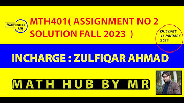 MTH401 ASSIGNMENT NO 2 SOLUTION FALL 2023 BY ZULFIQAR AHMAD NOOR PRESENTED BY MUHAMMAD RAMZAN