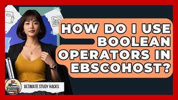 How Do I Use Boolean Operators In EBSCOhost? - Ultimate Study Hacks
