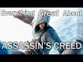 Everything GREAT About Assassin&#39;s Creed!