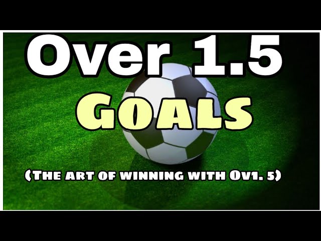 Over 1.5 Betting Strategy ( How to always Win with Over 1.5 Goals) class=