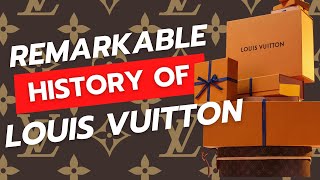 The UNBELIEVABLE HISTORY of Louis Vuitton 