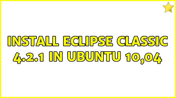 Ubuntu: Install Eclipse Classic 4.2.1 in ubuntu 10,04 (2 Solutions!!)