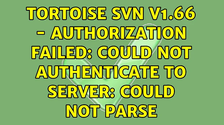 Tortoise SVN v1.66 - authorization failed: Could not authenticate to server: could not parse