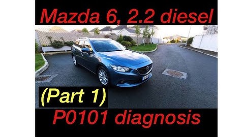 Mazda 6, P0101 fault finding & diagnosis (Part 1)