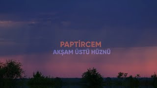 Paptircem - Akşam Üstü Hüznü (Official Video)