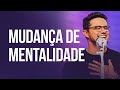 Mudança de mentalidade | Deive Leonardo