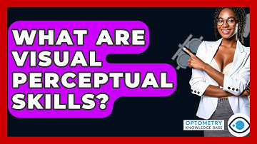 What Are Visual Perceptual Skills? - Optometry Knowledge Base
