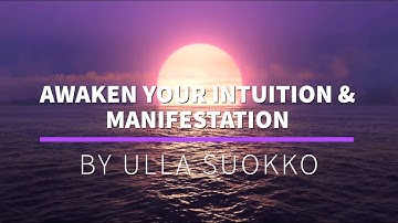 AWAKEN YOUR INTUITION & MANIFESTATION | A Guided Meditation by Ulla Suokko