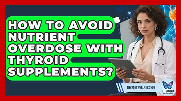 How To Avoid Nutrient Overdose With Thyroid Supplements? - Thyroid Wellness Hub