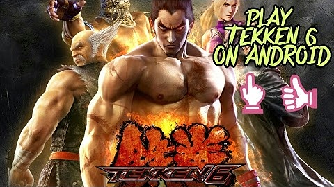 How to play TEKKEN 6 on android full step explained