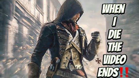 AC UNITY: But When I Die The Video Ends