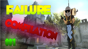 CS:GO - FAILURE COMPILATION #1!