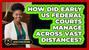 How Did Early US Federal Courts Manage Across Vast Distances? - Justice System Explained