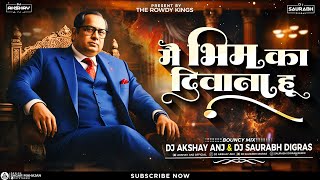 Mai Bhim Ka Deewana Hu | Bouncy Mix | Bhimjayanti Spl | Dj Saurabh Digras & Dj AKshay ANJ