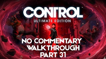 CONTROL Gameplay Walkthrough Part 31 [XBOX SERIES X] - No Commentary