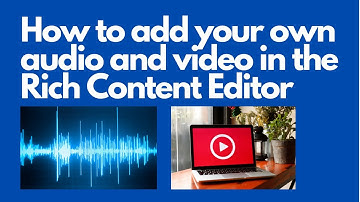 Add your Own Audio and Video in the Rich Content Editor