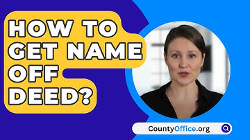 How To Get Name Off Deed? - CountyOffice.org