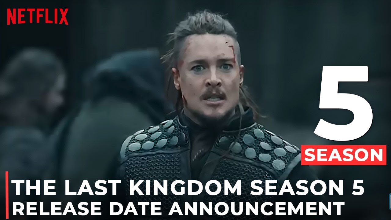 The Last Kingdom' Season 5: Netflix Release Date, Cast, Trailer and Plot