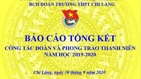 BÁO CÁO TỔNG KẾT CÔNG TÁC ĐOÀN VÀ PHONG TRÀO ĐOÀN TN TRƯỜNG THPT CHI LĂNG NĂM HỌC 2019-2020