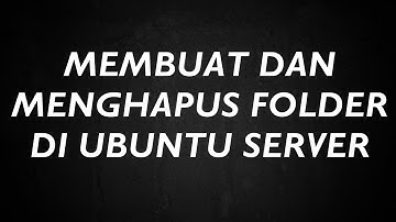 cara membuat dan menghapus folder di ubuntu server