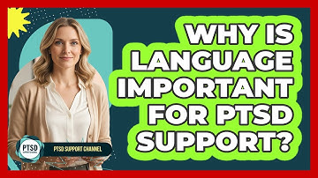 Why Is Language Important For PTSD Support?