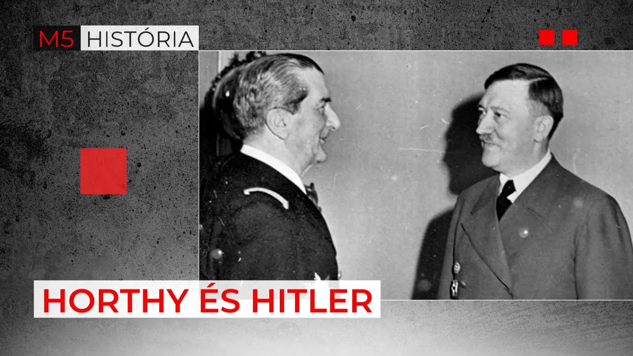 Horthy és Hitler találkozói – M5 História