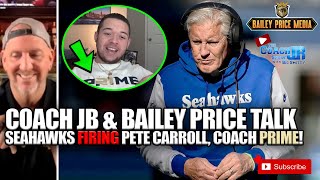 Coach JB & Bailey Price Talk Seahawks FIRING Pete Carroll, Coach PRIME!