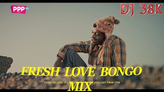 FRESH BONGO LOVE MIX - DJ 38K | ZUWENA | ZUCHU | JAY MELODY