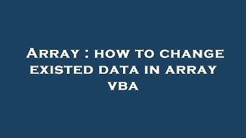 Array : how to change existed data in array vba