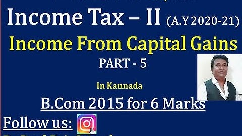 Income From Capital Gain in Kannada PART 5 - B.Com 2015 Question Paper for 6 Marks (By Srinath Sir)