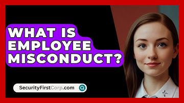 What Is Employee Misconduct? - SecurityFirstCorp.com