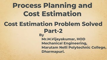 Cost Estimation Problem Solved Part-2|Process Planning and Cost Estimation| Mechanical Engineering