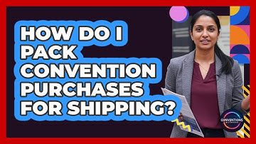 How Do I Pack Convention Purchases For Shipping?