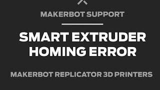 MakerBot Support | Smart Extruder, Troubleshooting Homing Error Wealth