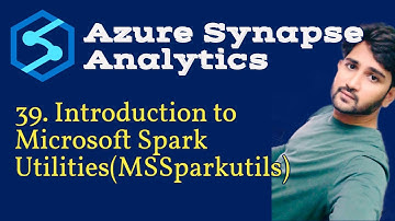 39. Introduction to Microsoft Spark Utilities(MSSparkutils) in Azure Synapse Analytics