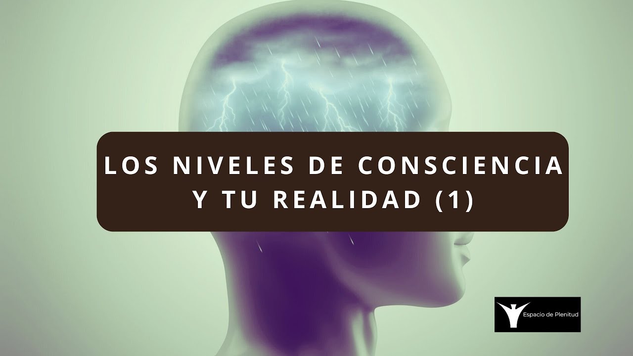 Los niveles de Consciencia y tu realidad (1) - YouTube