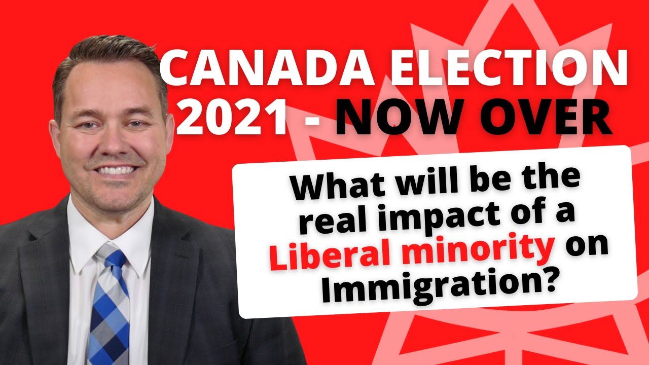 Canada Election 2021 Now Over - The REAL impact on immigration