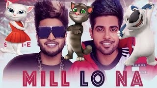 Mill Lo Na - Guri Ft. Sukhe | Talking Tom Version | Jaani | Latest Punjabi Songs 2018