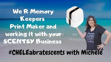Print Maker - We R Memory Keepers and working it with your SCENTSY business