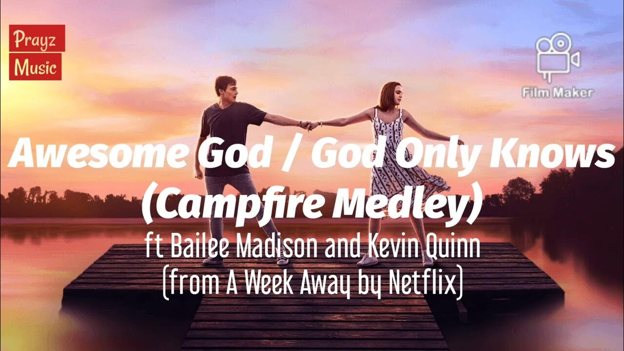 Awesome God / God Only Knows Lyrics Awesome God / God Only Knows (Campfire Medley) ft Bailee Madison and