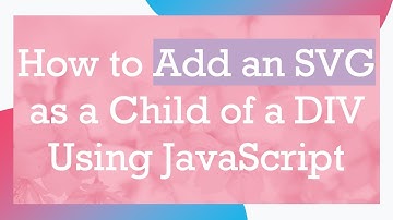 How to Add an SVG as a Child of a DIV Using JavaScript