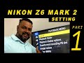 Nikon Z6 Mark camera setting for Wedding and candid Photography : Part  1