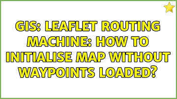 GIS: Leaflet Routing Machine: how to initialise map without waypoints loaded?