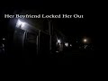 Officer Helps a Woman who was locked out by her Boyfriend.