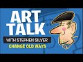 Art Talk | Change Your Old Ways | Stephen Silver