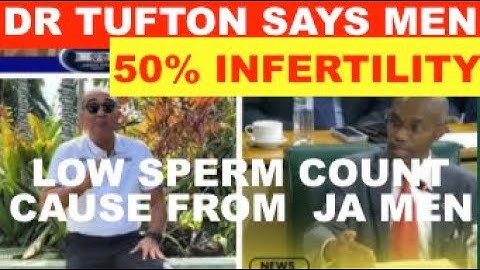 DR TUFTON SAYS  50% INFERTILITY ,LOW SPERM COUNT CAUSE FROM JAMAICAN MEN. MUST OF THOSE GET JACKET