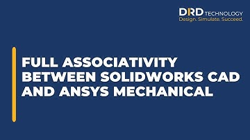 Full Associativity Between SolidWorks CAD and Ansys Mechanical