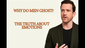 Why Do Men Ghost The Truth About Emotion, Matthew Hussey