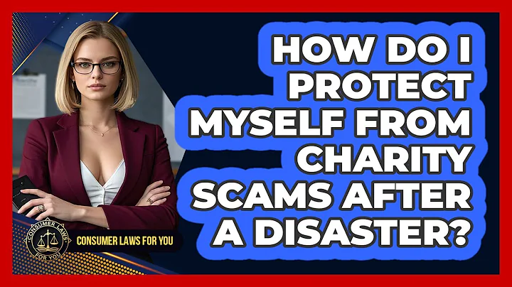 How Do I Protect Myself From Charity Scams After A Disaster? - Consumer Laws For You