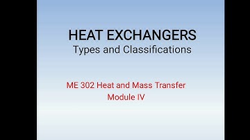 Types and classifications of Heat Exchangers- ME 302 Heat and Mass transfer